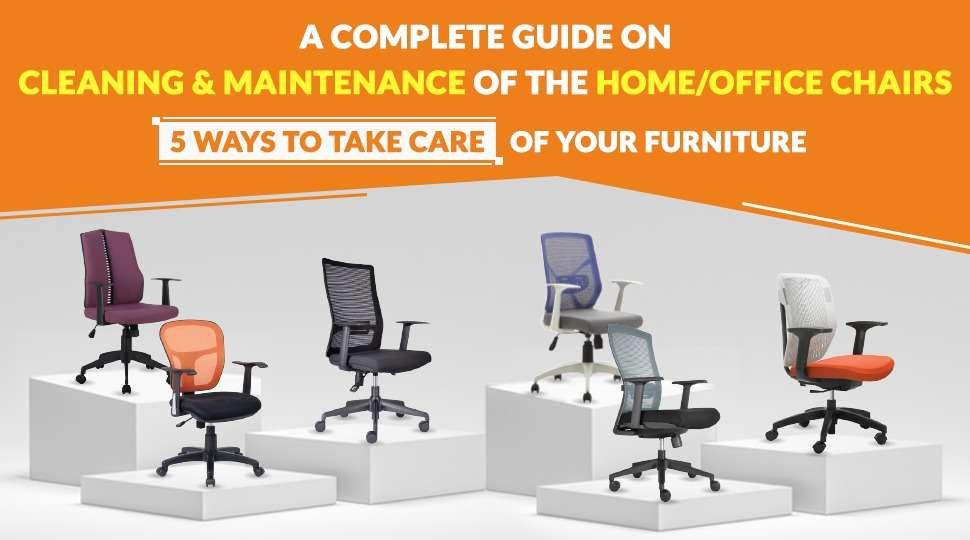 A Complete Guide on Cleaning and Maintenance of the Home/Office Chairs