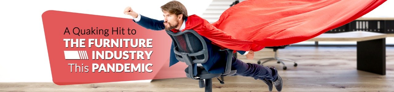 Quaking hit to the furniture industry in this pandemic