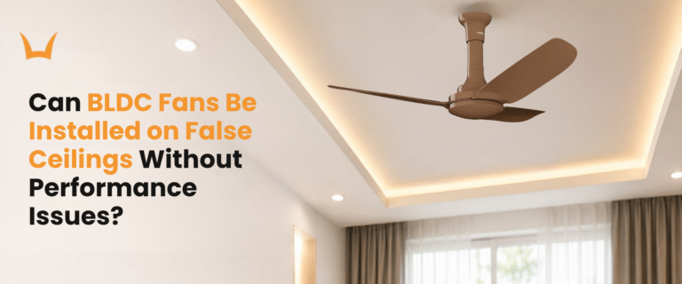 Can BLDC Fans Be Installed on False Ceilings Without Performance Issues?