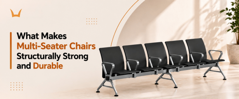 What Makes Multi-Seater Chairs Structurally Strong and Durable